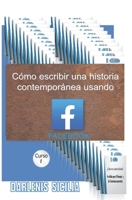 Como Escribir Una Historia Contempor�nea Usando Facebook.: Curso 1 1711856800 Book Cover