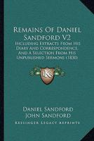 Remains Of Daniel Sandford V2: Including Extracts From His Diary And Correspondence, And A Selection From His Unpublished Sermons 1165688913 Book Cover