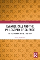 Evangelicals and the Philosophy of Science: The Victoria Institute, 1865-1939 0367674416 Book Cover