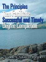 The Principles That Facilitate Successful and Timely Degree Completion 1664153969 Book Cover