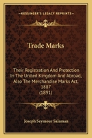 Trade Marks: Their Registration And Protection In The United Kingdom And Abroad, Also The Merchandise Marks Act, 1887 1437354815 Book Cover