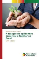 A Taxacao Da Agricultura Comercial E Familiar No Brasil 6130164807 Book Cover