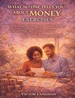 What No One Tells You About Money Exercises: A Practical Reframing of Financial Clarity, Stewardship, and Freedom Guided by Jade Warshaw’s Framework B0GFTD35Y7 Book Cover