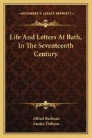 Life And Letters At Bath, In The Seventeenth Century 1163296589 Book Cover