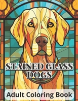 STAINED GLASS DOGS: Adult Coloring Book B0CVXXC63Z Book Cover