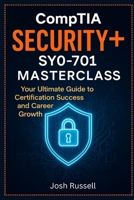 CompTIA Security+ SY0-701 Masterclass:Your Ultimate Guide to Certification Success and Career Growth B0FFT882MB Book Cover