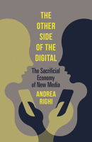 The Other Side of the Digital: The Sacrificial Economy of New Media 1517910226 Book Cover