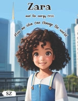 Zara and the Energy Crisis: How an Idea Can Change the World: Illustrated children's book B0C2S1VQ45 Book Cover