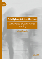 Bob Dylan Outside the Law: The Poetics of John Wesley Harding 3032027411 Book Cover
