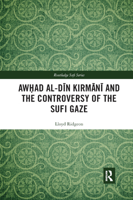 Awhad al-Dīn Kirmānī and the Controversy of the Sufi Gaze 0367889404 Book Cover