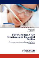 Sulfonamides: X-Ray Structures and Biological Studies: A new approach towards Biologically Active Compounds 3659155314 Book Cover