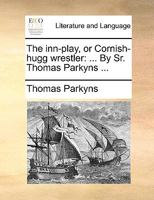 The Inn-Play, or Cornish-Hugg Wrestler: ... by Sr. Thomas Parkyns ... 1140937618 Book Cover