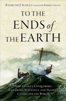 To the Ends of the Earth: How Ancient Explorers, Scientists, and Traders Connected the World 019766802X Book Cover