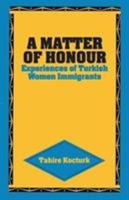 A Matter of Honour: Experiences of Turkish Women Immigrants 1856490769 Book Cover
