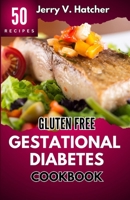 Gluten Free Gestational Diabetes Cookbook: The Complete Guide to Gestational Diabetes with Nourishing Recipes, Expert Tips, and a One-Week Meal Plan for a Healthy Pregnancy Journey B0CNPX8F2F Book Cover
