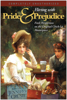 Flirting with Pride & Prejudice: Fresh Perspectives on the Original Chick-Lit Masterpiece (Smart Pop series) 1932100725 Book Cover