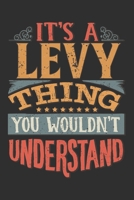 It's A Levy You Wouldn't Understand: Want To Create An Emotional Moment For A Levy Family Member ? Show The Levy's You Care With This Personal Custom Gift With Levy's Very Own Family Name Surname Plan 1695565606 Book Cover