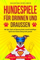 Hundespiele für drinnen und draußen: Mit Spiel, Spaß und Spannung Hunde sinnvoll beschäftigen. Spielerische Hundeerziehung leicht gemacht! Hundetricks - Intelligenztraining - Agility B08CJLXT41 Book Cover