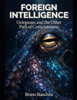FOREIGN INTELLIGENCE: How Humanity and Artificial Intelligence Will Forge the Next Epoch of Evolution B0GXYNZ8NM Book Cover
