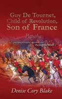 Guy De Tournet, Child of Revolution, Son of France: Papaha 1546283471 Book Cover