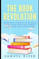 The Book Revolution: How the Book Industry is Changing & What Should Publishers, Authors and Distributors Know about Trends Driving the Future of Publishing 1677643323 Book Cover