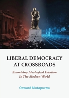 Liberal Democracies at Crossroads: Examining Ideological Rotation In The Modern World 1779322526 Book Cover