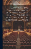 Maison � vendre, com�die en un acte et en prose, mel�e de chants ... Paroles de M. Alexandre Duval. Musique de Dalayrac 1022225707 Book Cover