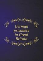 German Prisoners in Great Britain 5518807686 Book Cover