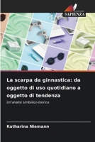 La scarpa da ginnastica: da oggetto di uso quotidiano a oggetto di tendenza (Italian Edition) 6209767508 Book Cover