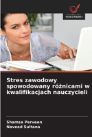 Stres zawodowy spowodowany róznicami w kwalifikacjach nauczycieli 6209118437 Book Cover
