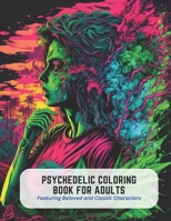 Psychedelic Coloring Book for Adults: Featuring Beloved and Classic Characters B0C51X2Q4S Book Cover