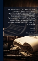 Life And Times Of General Sir Edward Cecil, Viscount Wimbledon, Colonel Of An English Regiment In The Dutch Service, 1605-1631, And One Of His ... Privy Council, 1626-1638 (Afrikaans Edition) B0FKBXQHJ7 Book Cover
