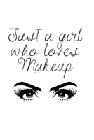 Just a Girl Who Loves Makeup: The Ultimate Cosmetic Journal: Your Personal Makeup Collection, Product, Critique List, Favorite Looks, Wish List & Notes Gift 1695317335 Book Cover
