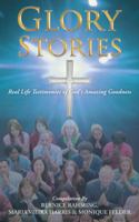 Glory Stories: Real Life Testimonies of God's Amazing Goodness 1490815686 Book Cover