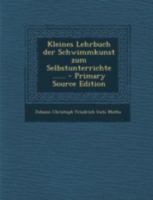 Kleines Lehrbuch Der Schwimmkunst Zum Selbstunterrichte ...... 1016449283 Book Cover