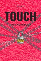 Don't Touch Notebook: Personal Notebook, Pretty Notebook, Private Notebook, (110 Pages, Blank, 6 x 9) 1711641146 Book Cover