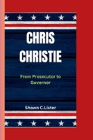 CHRIS CHRISTIE: From Prosecutor to Governor B0CSB7KYXJ Book Cover