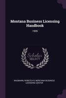 Montana Business Licensing Handbook: 1995 1379112362 Book Cover