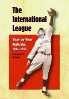 The International League: Year-By-Year Statistics, 1884-1953 078642267X Book Cover