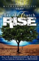 Let the Church Rise: How to Be an Ambassador of Action in Your Local Church and Beyond 088144491X Book Cover