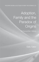 Adoption, Family and the Paradox of Origins: A Foucauldian History 1349325090 Book Cover