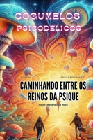Cogumelos Psicodélicos: Caminhando entre os Reinos da Psique (Plantas Medicinais) (Portuguese Edition) B0CTD1PG6T Book Cover