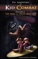 The Adventures of Kid Combat Volume Two: The Heist of Spring Road Toys 1604943343 Book Cover