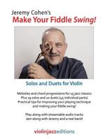 Jeremy Cohen's Make Your Fiddle Swing!: Solos and Duets for Violin 0984471189 Book Cover
