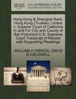 Hong Kong & Shanghai Bank, Hong Kong (Trustee) Limited v. Superior Court of California In and For City and County of San Francisco U.S. Supreme Court Transcript of Record with Supporting Pleadings 1270546198 Book Cover