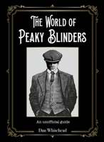 The World of Peaky Blinders: An Unofficial Guide 1787417654 Book Cover
