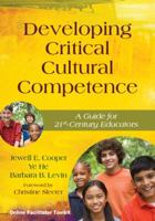 Developing Critical Cultural Competence: A Guide for 21st-Century Educators 1412996252 Book Cover
