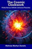 The Cosmic Clockwork: Finite Versus Infinite Universe Theories B0F2H3HRQF Book Cover