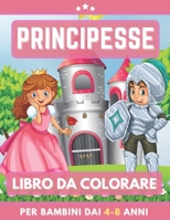 Principesse Libro Da Colorare Per Bambini Dai 4-8 Anni: Libro da colorare per ragazze e ragazzi. Un ottimo regalo per bambini in età prescolare e scolari. Grandi belle illustrazioni (Italian Edition) B08JDTP5YT Book Cover
