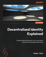 Decentralized Identity Explained: Embrace decentralization for a more secure and empowering digital experience 1804617636 Book Cover
